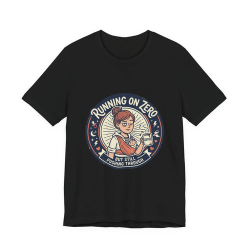 Mama Mood Soft Tee — "Running on Zero but still pushing through" Sarcastic Soft Comfort T-Shirt
